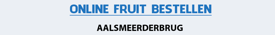 fruit-bezorgen-aalsmeerderbrug