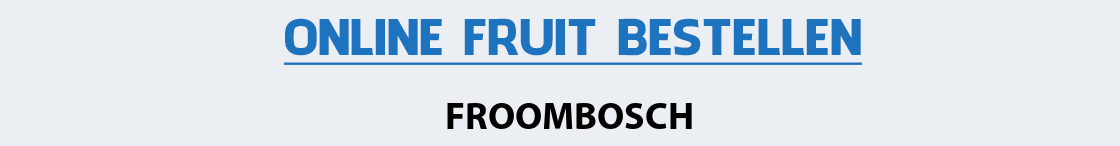 fruit-bezorgen-froombosch