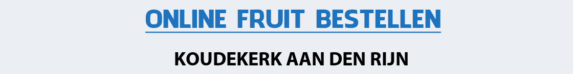fruit-bezorgen-koudekerk-aan-den-rijn